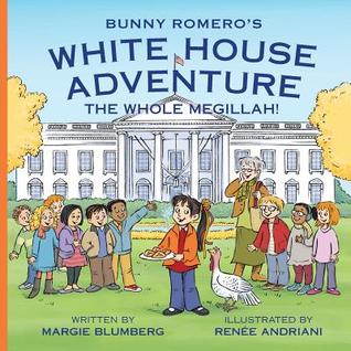 Full Download Bunny Romero's White House Adventure: The Whole Megillah! - Margie Blumberg | ePub