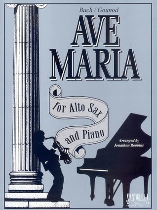 Full Download Ave Maria For Alto Sax & Piano * Eb Edition * Bach - Gounod - Jonathon Robbins | ePub