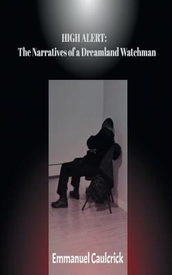 Download High Alert: The Narratives of a Dreamland Watchman: - EMMANUEL CAULCRICK | PDF