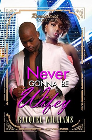 Full Download Never Gonna Be Wifey (Renaissance Collection) - Racquel Williams file in PDF