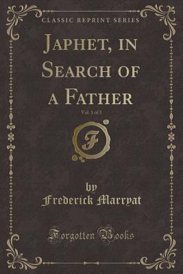 Read Online Japhet, in Search of a Father, Vol. 1 of 3 (Classic Reprint) - Frederick Marryat | ePub