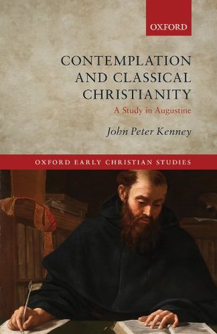 Download Contemplation and Classical Christianity: A Study in Augustine (Oxford Early Christian Studies) - John Peter Kenney file in ePub