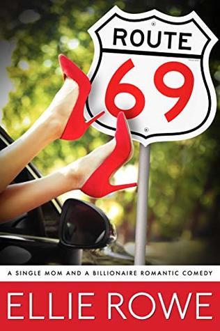 Full Download Route 69: A Single Mom and a Billionaire Romantic Comedy (Mom Rom Com Book 1) - Ellie Rowe | ePub