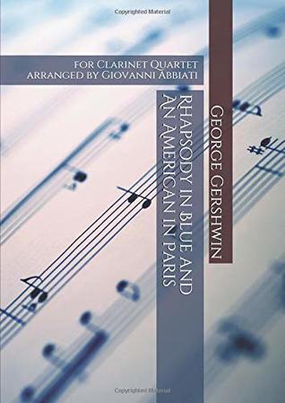 Download George Gershwin Rhapsody in Blue and An American in Paris for Clarinet Quartet: arranged by Giovanni Abbiati - Giovanni Abbiati | PDF