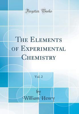 Download The Elements of Experimental Chemistry, Vol. 2 (Classic Reprint) - William Henry | PDF