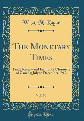 Full Download The Monetary Times, Vol. 63: Trade Review and Insurance Chronicle of Canada; July to December 1919 (Classic Reprint) - W a McKague | ePub