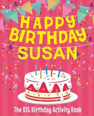 Read Happy Birthday Susan - The Big Birthday Activity Book: Personalized Children's Activity Book - Birthdaydr | PDF