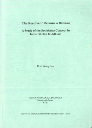 Read Online The resolve to become a Buddha: a study of the bodhicitta concept in Indo-Tibetan Buddhism - Dorji Wangchuk | PDF