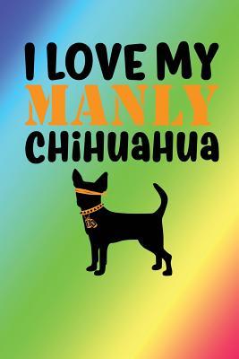 Read Online I Love My Manly Chihuahua: Rainbow, Orange & Black Design, Blank College Ruled Line Paper Journal Notebook for Dog Moms and Their Families. (Dog Gender Reveal and Dog Dad 6 X 9 Inch Composition Book: Journal Diary for Writing and Notes) -  file in PDF
