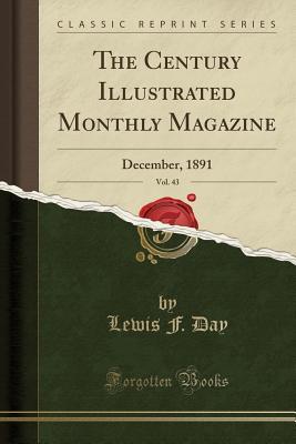 Read The Century Illustrated Monthly Magazine, Vol. 43: December, 1891 (Classic Reprint) - Lewis Foreman Day | ePub