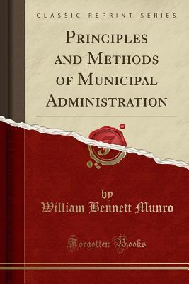 Full Download Principles and Methods of Municipal Administration (Classic Reprint) - William Bennett Munro file in ePub