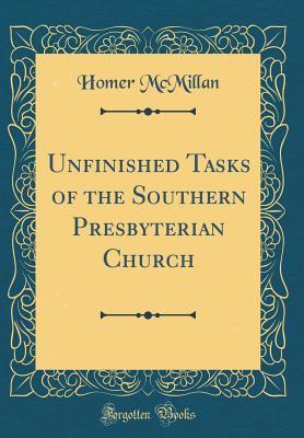 Read Unfinished Tasks of the Southern Presbyterian Church (Classic Reprint) - Homer McMillan | PDF