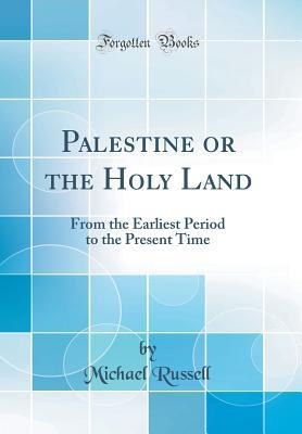 Download Palestine or the Holy Land: From the Earliest Period to the Present Time (Classic Reprint) - Michael Russell file in ePub