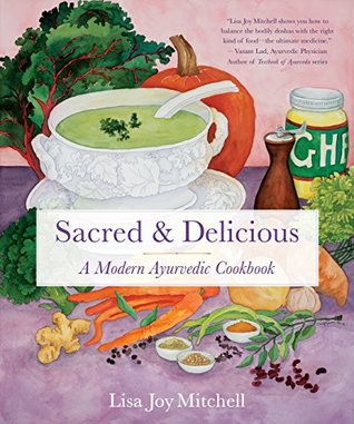 Full Download Sacred & Delicious: A Modern Ayurvedic Cookbook - Lisa Joy Mitchell file in ePub