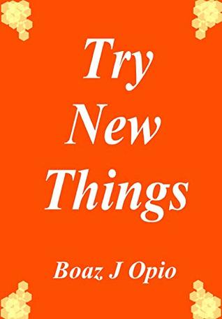 Read Online Try New Things: Achieving Total Change and Success (Inspirational Book 4) - Boaz Opio file in ePub