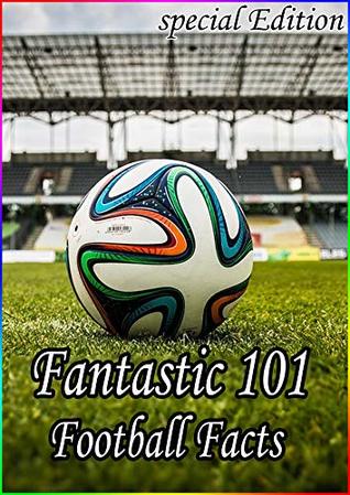 Read Online Fantastic 101 Football Facts (Special Edition): Fantastic 101 Soccer Random Facts - Steve Brendon file in ePub