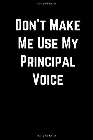 Full Download Don't Make Me Use My Principal Voice: Journal Paper Notebook for Friends & Coworkers Funny Note Taking Book -  | PDF