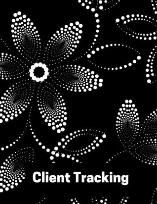 Full Download Client Tracking: Customer Appointment Management System   Log Book, Information Keeper, Record & Organise   For Salons, Nail Technicians,   (Organization) Paperback - February 18, 2018 -  | PDF
