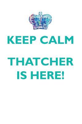 Read Online KEEP CALM, THATCHER IS HERE AFFIRMATIONS WORKBOOK Positive Affirmations Workbook Includes: Mentoring Questions, Guidance, Supporting You - Affirmations World file in PDF