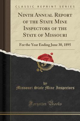 Full Download Ninth Annual Report of the State Mine Inspectors of the State of Missouri: For the Year Ending June 30, 1895 (Classic Reprint) - Missouri State Mine Inspectors file in PDF