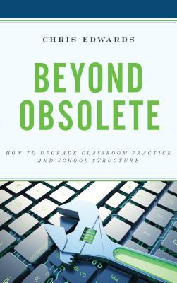 Read Beyond Obsolete: How to Upgrade Classroom Practice and School Structure - Chris Edwards | ePub