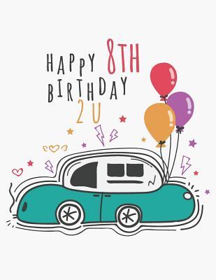 Read Online Happy 8th Birthday 2 U: Blank Line Notebook (8.5 X 11 - 110 Pages) - B Z Blaze | ePub