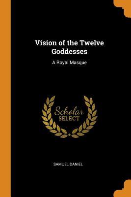 Download Vision of the Twelve Goddesses: A Royal Masque - Samuel Daniel file in PDF