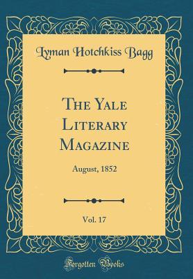 Download The Yale Literary Magazine, Vol. 17: August, 1852 (Classic Reprint) - Lyman Hotchkiss Bagg | ePub