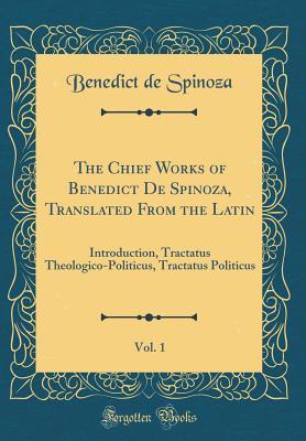 Download The Chief Works of Benedict de Spinoza, Translated from the Latin, Vol. 1: Introduction, Tractatus Theologico-Politicus, Tractatus Politicus (Classic Reprint) - Baruch Spinoza file in PDF