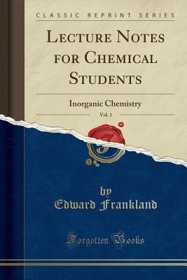Download Lecture Notes for Chemical Students, Vol. 1: Inorganic Chemistry (Classic Reprint) - Edward Frankland | ePub