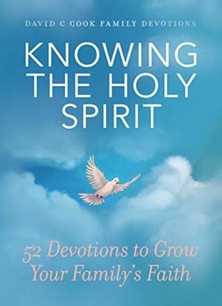 Read Online Knowing the Holy Spirit: 52 Devotions to Grow Your Family's Faith (David C Cook Family Devotions) - David C Cook | ePub