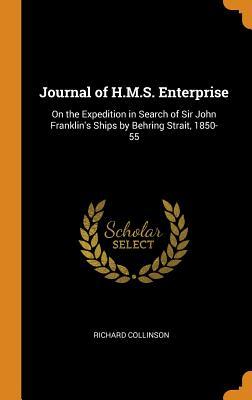 Download Journal of H.M.S. Enterprise: On the Expedition in Search of Sir John Franklin's Ships by Behring Strait, 1850-55 - Richard Collinson | PDF