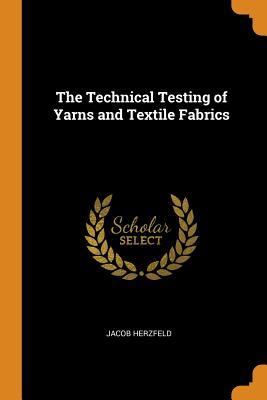 Download The Technical Testing of Yarns and Textile Fabrics - Jacob Herzfeld | ePub