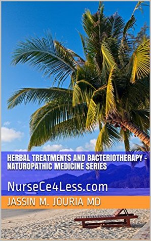 Read Herbal Treatments and Bacteriotherapy - Naturopathic Medicine Series: NurseCe4Less.com - Jassin M. Jouria file in PDF