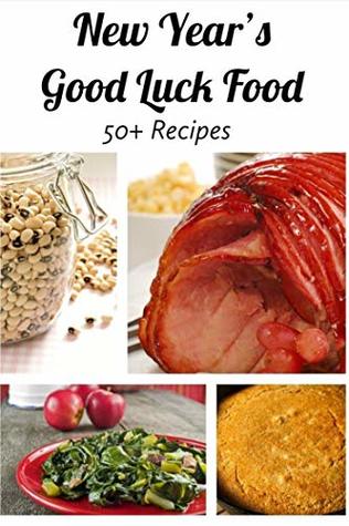 Read Online New Year's Good Luck Food Recipes: Looking for good fortune in the New Year? Allrecipes has more than 50 recipes for foods thought to bring good luck, like hoppin’ john, collard greens, and lenti - Viktor | PDF