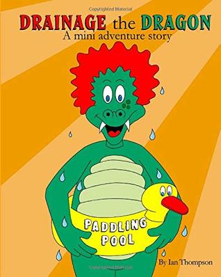Full Download Drainage the Dragon Mini adventure series Paddling Pool: Short Stories Collection - Mr Ian Thompson | ePub