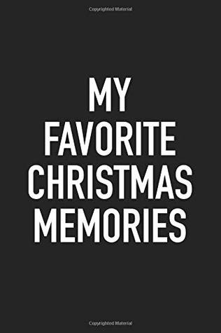 Read Online My Favorite Christmas Memories: A 6x9 Inch Matte Softcover Journal Notebook With 120 Blank Lined Pages And An Uplifting Festive Cover Slogan -  | ePub