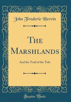 Read The Marshlands: And the Trail of the Tide (Classic Reprint) - John Frederic Herein file in PDF