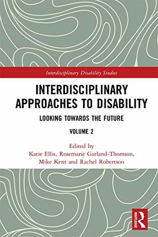 Read Interdisciplinary Approaches to Disability: Looking Towards the Future: Volume 2 (Interdisciplinary Disability Studies) - Katie Ellis | ePub