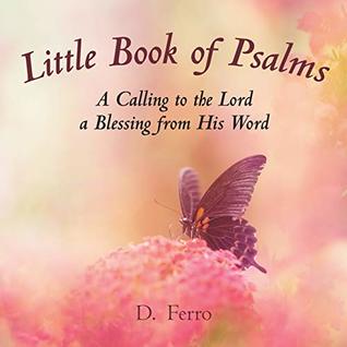 Read Little Book of Psalms: A Calling to the Lord a Blessing from His Word - D. Ferro file in ePub