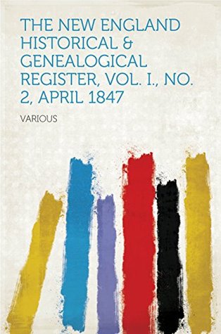 Download The New England Historical & Genealogical Register, Vol. I., No. 2, April 1847 - Various | PDF