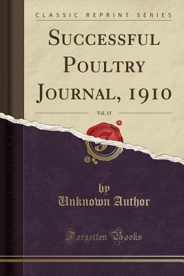 Read Online Successful Poultry Journal, 1910, Vol. 15 (Classic Reprint) - Unknown | ePub