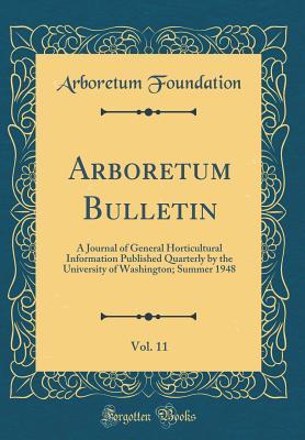 Read Online Arboretum Bulletin, Vol. 11: A Journal of General Horticultural Information Published Quarterly by the University of Washington; Summer 1948 (Classic Reprint) - Arboretum Foundation file in PDF