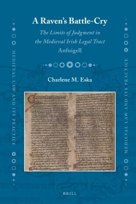 Read Online A Raven's Battle-Cry: The Limits of Judgment in the Medieval Irish Legal Tract Anfuigell - Charlene M Eska | ePub
