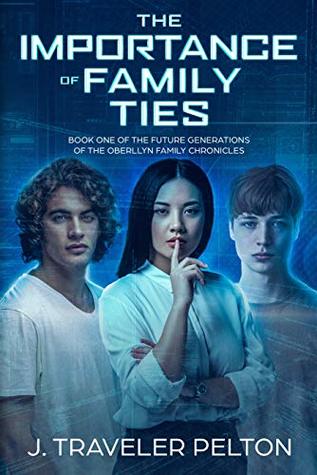 Read Online The Importance of Family Ties (Future Generations of the Oberllyn Family Chronicles #2) - J. Traveler Pelton file in ePub