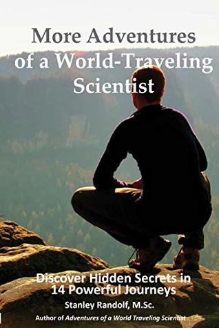 Download More Adventures of a World-Traveling Scientist : Discover Hidden Secrets in 14 Powerful Journeys - Stanley Randolf file in PDF