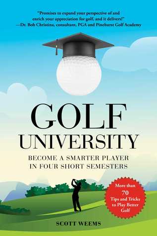 Download Golf University: Improve Your Putting, Driving, and More in Four Short Semesters - Scott Weems | PDF