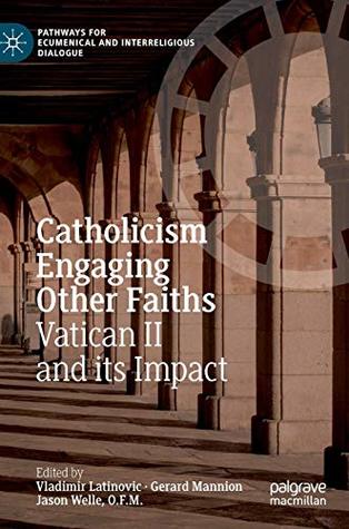 Download Catholicism Engaging Other Faiths: Vatican II and its Impact (Pathways for Ecumenical and Interreligious Dialogue) - Vladimir Latinovic | PDF