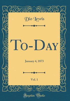 Read To-Day, Vol. 1: January 4, 1873 (Classic Reprint) - Dio Lewis | PDF