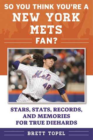 Download So You Think You're a New York Mets Fan?: Stars, Stats, Records, and Memories for True Diehards - Brett Topel file in PDF